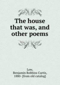 The house that was, and other poems