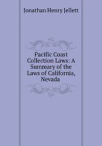 Pacific Coast Collection Laws: A Summary of the Laws of California, Nevada .