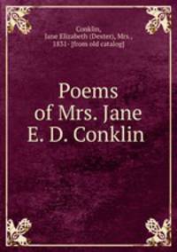Poems of Mrs. Jane E. D. Conklin