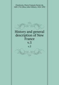 History and general description of New France. v.5