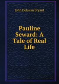 Pauline Seward: A Tale of Real Life
