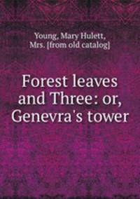 Forest leaves and Three: or, Genevra