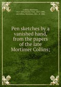 Pen sketches by a vanished hand, from the papers of the late Mortimer Collins;