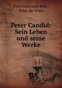 Peter Candid: Sein Leben und seine Werke