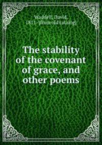 The stability of the covenant of grace, and other poems