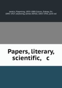 Papers, literary, scientific, & c.