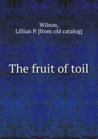 The fruit of toil