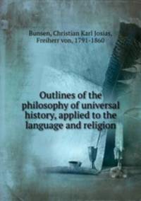 Outlines of the philosophy of universal history, applied to the language and religion