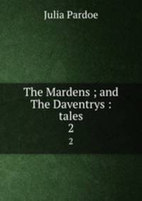 The Mardens ; and The Daventrys : tales. 2