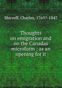 Thoughts on emigration and on the Canadas microform : as an opening for it