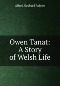 Owen Tanat: A Story of Welsh Life