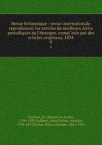 Revue britannique : revue internationale reproduisant les articles de meilleurs ecrits periodiques de l