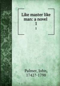 Like master like man: a novel . 1