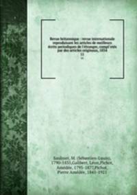 Revue britannique : revue internationale reproduisant les articles de meilleurs crits periodiques de l`tranger, compl`ets par des articles originaux, 1834. 11