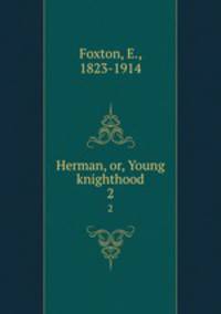 Herman, or, Young knighthood. 2