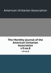 The Monthly journal of the American Unitarian Association. v.9:no.8