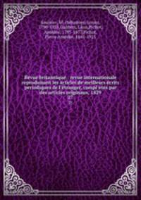 Revue britannique : revue internationale reproduisant les articles de meilleurs crits periodiques de l`tranger, compl`ets par des articles originaux, 1829. 27