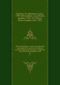 Revue britannique : revue internationale reproduisant les articles de meilleurs crits periodiques de l`tranger, compl`ets par des articles originaux, 1828. 21