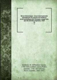 Revue britannique : revue internationale reproduisant les articles de meilleurs crits periodiques de l`tranger, compl`ets par des articles originaux, 1828. 18
