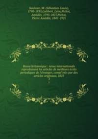 Revue britannique : revue internationale reproduisant les articles de meilleurs ecrits periodiques de l