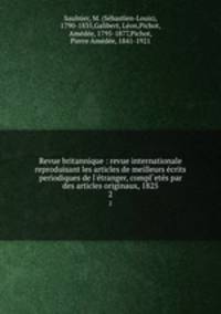 Revue britannique : revue internationale reproduisant les articles de meilleurs ecrits periodiques de l