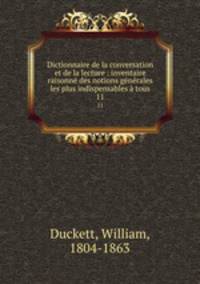 Dictionnaire de la conversation et de la lecture : inventaire raisonne des notions generales les plus indispensables a tous