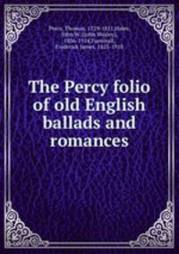 The Percy folio of old English ballads and romances