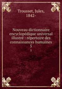 Nouveau dictionnaire encyclopedique universal illustre : repertoire des connaissances humaines