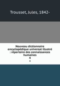 Nouveau dictionnaire encyclopedique universal illustre : repertoire des connaissances humaines