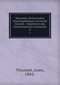 Nouveau dictionnaire encyclopedique universal illustre : repertoire des connaissances humaines