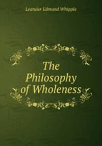 The Philosophy of Wholeness