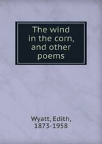 The wind in the corn, and other poems