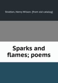 Sparks and flames; poems
