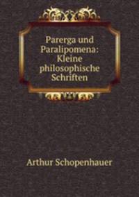 Parerga und Paralipomena. Kleine philosophische Schriften. Volume 1