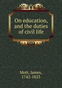 On education, and the duties of civil life