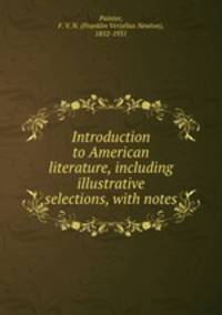 Introduction to American literature, including illustrative selections, with notes