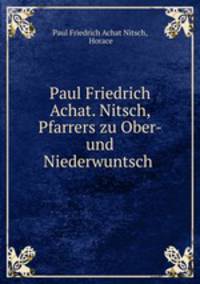 Paul Friedrich Achat. Nitsch, Pfarrers zu Ober- und Niederwuntsch .