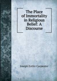 The Place of Immortality in Religious Belief: A Discourse