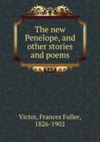 The new Penelope, and other stories and poems.