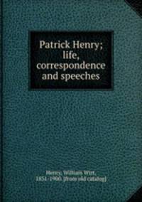 Patrick Henry; life, correspondence and speeches