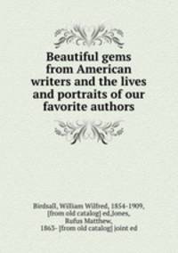 Beautiful gems from American writers and the lives and portraits of our favorite authors