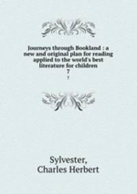 Journeys through Bookland : a new and original plan for reading applied to the world`s best literature for children. 7