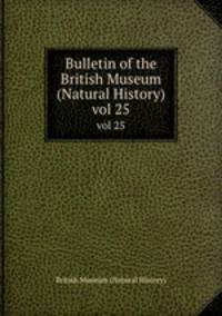 Bulletin of the British Museum (Natural History). vol 25