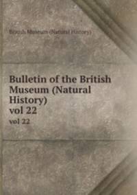 Bulletin of the British Museum (Natural History). vol 22