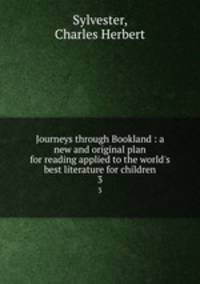 Journeys through Bookland : a new and original plan for reading applied to the world`s best literature for children. 3
