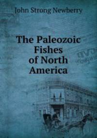 The Paleozoic Fishes of North America