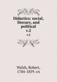 Didactics: social, literary, and political. v.2