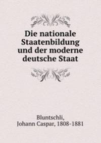 Die nationale Staatenbildung und der moderne deutsche Staat