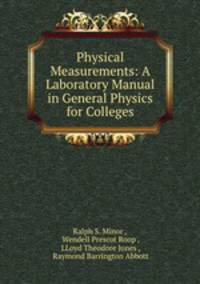 Physical Measurements: A Laboratory Manual in General Physics for Colleges