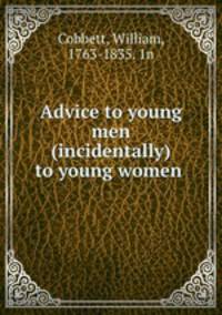 Advice to young men & (incidentally) to young women